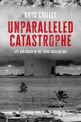 Unparalleled Catastrophe: Life and Death in the Third Nuclear Age cena un informācija | Sociālo zinātņu grāmatas | 220.lv