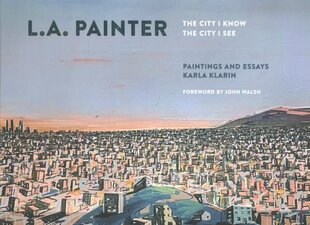 L.A. Painter: The City I Know/The City I See цена и информация | Книги об искусстве | 220.lv