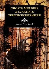 Ghosts, Murders & Scandals of Worcestershire, II цена и информация | Самоучители | 220.lv