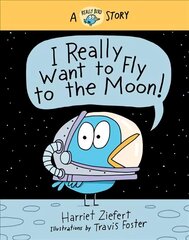I Really Want to Fly to the Moon!: A Really Bird Story cena un informācija | Grāmatas pusaudžiem un jauniešiem | 220.lv