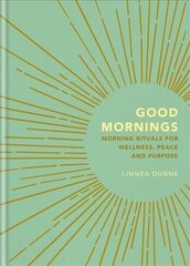 Good Mornings: Morning Rituals for Wellness, Peace and Purpose cena un informācija | Pašpalīdzības grāmatas | 220.lv