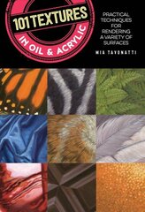 101 Textures in Oil and Acrylic: Practical techniques for rendering a variety of surfaces Second Edition, New Edition with new cover & price цена и информация | Книги об искусстве | 220.lv