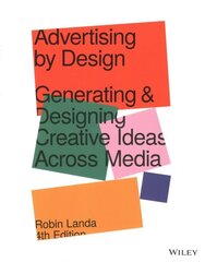 Advertising by Design: Generating and Designing Creative Ideas Across Media 4th edition цена и информация | Книги об искусстве | 220.lv