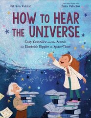 How to Hear the Universe: Gaby Gonzalez and the Search for Einstein's Ripples in Space-Time cena un informācija | Grāmatas pusaudžiem un jauniešiem | 220.lv
