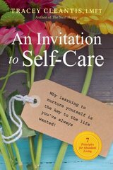 Invitation To Self-care: Why Learning to Nurture Yourself is the Key to the Life You've Always Wanted cena un informācija | Pašpalīdzības grāmatas | 220.lv