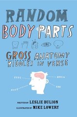 Random Body Parts: Gross Anatomy Riddles in Verse цена и информация | Книги для подростков  | 220.lv