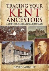 Tracing Your Kent Ancestors: A Guide for Family and Local Historians: A Guide for Family and Local Historians цена и информация | Книги о питании и здоровом образе жизни | 220.lv