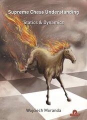 Supreme Chess Understanding: Statics & Dynamics cena un informācija | Grāmatas par veselīgu dzīvesveidu un uzturu | 220.lv