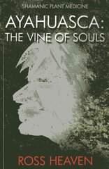 Shamanic Plant Medicine - Ayahuasca: The Vine of Souls цена и информация | Самоучители | 220.lv