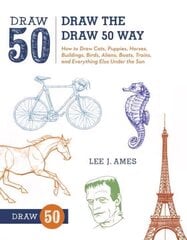 Draw the Draw 50 Way: How to Draw Cats, Puppies, Horses, Buildings, Birds, Aliens, Boats, Trains, and Everything Else Under the Sun цена и информация | Книги для подростков и молодежи | 220.lv