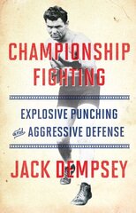 Championship Fighting: Explosive Punching and Aggressive Defense цена и информация | Книги о питании и здоровом образе жизни | 220.lv