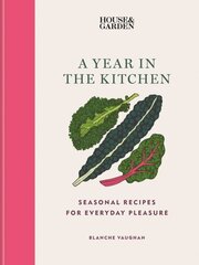 House & Garden A Year in the Kitchen: Seasonal recipes for everyday pleasure цена и информация | Книги рецептов | 220.lv