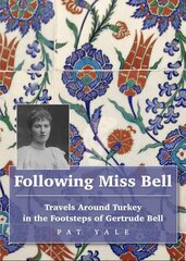 Following Miss Bell - Travels Around Turkey in the Footsteps of Gertrude Bell цена и информация | Путеводители, путешествия | 220.lv