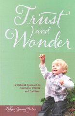 Trust and Wonder: A Waldorf Approach to Caring for Infants and Toddlers цена и информация | Книги по социальным наукам | 220.lv