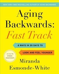 Aging Backwards: Fast Track: 6 Ways in 30 Days to Look and Feel Younger cena un informācija | Pašpalīdzības grāmatas | 220.lv