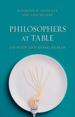 Philosophers at Table: On Food and Being Human cena un informācija | Vēstures grāmatas | 220.lv