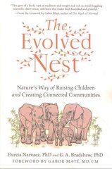 Evolved Nest: Nature's Way of Raising Children and Creating Connected Communities цена и информация | Книги по социальным наукам | 220.lv