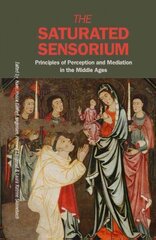 Saturated Sensorium: Principles of Perception & Mediation in the Middle Ages цена и информация | Исторические книги | 220.lv