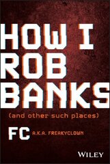 How I Rob Banks: And Other Such Places цена и информация | Книги по экономике | 220.lv