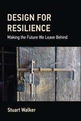 Design for Resilience: Making the Future We Leave Behind цена и информация | Книги об искусстве | 220.lv