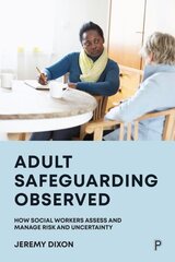 Adult Safeguarding Observed: How Social Workers Assess and Manage Risk and Uncertainty cena un informācija | Sociālo zinātņu grāmatas | 220.lv