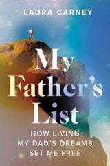 My Father's List: How Living My Dad's Dreams Set Me Free цена и информация | Биографии, автобиографии, мемуары | 220.lv