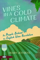 Vines in a Cold Climate: The People Behind the English Wine Revolution Main цена и информация | Книги по социальным наукам | 220.lv