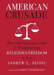 American Crusade: How the Supreme Court Is Weaponizing Religious Freedom цена и информация | Книги по социальным наукам | 220.lv