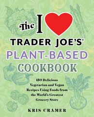 I Love Trader Joe's Plant-based Cookbook: 150 Delicious Vegetarian and Vegan Recipes Using Foods from the World's Greatest Grocery Store cena un informācija | Pavārgrāmatas | 220.lv