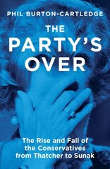 Party's Over: The Rise and Fall of the Conservatives from Thatcher to Sunak цена и информация | Книги по социальным наукам | 220.lv