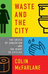 Waste and the City: The Crisis of Sanitation and the Right to Citylife цена и информация | Книги по экономике | 220.lv