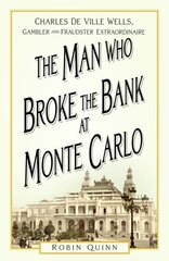 Man Who Broke the Bank at Monte Carlo: Charles De Ville Wells, Gambler and Fraudster Extraordinaire New edition цена и информация | Биографии, автобиогафии, мемуары | 220.lv