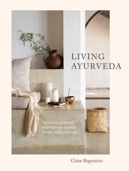 Living Ayurveda: Nourishing Body and Mind through Seasonal Recipes, Rituals, and Yoga cena un informācija | Pašpalīdzības grāmatas | 220.lv