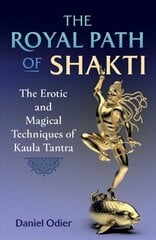 Royal Path of Shakti: The Erotic and Magical Techniques of Kaula Tantra cena un informācija | Pašpalīdzības grāmatas | 220.lv