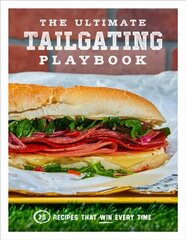 Ultimate Tailgating Playbook: 75 Recipes That Win Every Time cena un informācija | Pavārgrāmatas | 220.lv