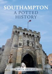 Southampton: A Potted History цена и информация | Книги о питании и здоровом образе жизни | 220.lv