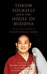 Throw Yourself into the House of Buddha: The Life and Zen Teachings of Tangen Harada Roshi cena un informācija | Garīgā literatūra | 220.lv