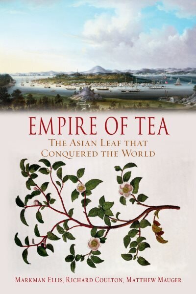 Empire of Tea: The Asian Leaf that Conquered the World цена и информация | Vēstures grāmatas | 220.lv