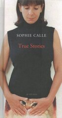 Sophie Calle: True Stories cena un informācija | Mākslas grāmatas | 220.lv