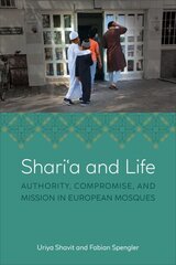 Shari'a and Life: Authority, Compromise, and Mission in European Mosques цена и информация | Духовная литература | 220.lv