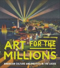 Art for the Millions: American Culture and Politics in the 1930s cena un informācija | Mākslas grāmatas | 220.lv