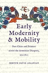 Early Modernity and Mobility: Port Cities and Printers across the Armenian Diaspora, 1512-1800 cena un informācija | Vēstures grāmatas | 220.lv