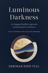 Luminous Darkness: An Engaged Buddhist Approach to Embracing the Unknown cena un informācija | Pašpalīdzības grāmatas | 220.lv