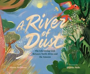 River of Dust: How North African Nutrients Nourish the Amazon цена и информация | Книги для подростков и молодежи | 220.lv