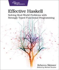 Effective Haskell: Solving Real-World Problems with Strongly Typed Functional Programming цена и информация | Книги по экономике | 220.lv