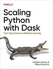 Scaling Python with Dask: From Data Science to Machine Learning cena un informācija | Ekonomikas grāmatas | 220.lv