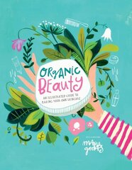 Organic Beauty: An illustrated guide to making your own skincare цена и информация | Самоучители | 220.lv