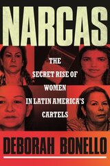 Narcas: The Secret Rise of Women in Latin America's Cartels цена и информация | Биографии, автобиогафии, мемуары | 220.lv