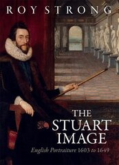 Stuart Image: English Portraiture 1603 to 1649 cena un informācija | Mākslas grāmatas | 220.lv