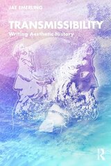 Transmissibility: Writing Aesthetic History цена и информация | Книги об искусстве | 220.lv